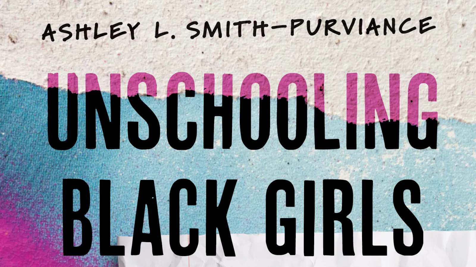 This is a cover for a book called Unschooling Black Girls by Dr. Ashley L. Smith-Purviance. 